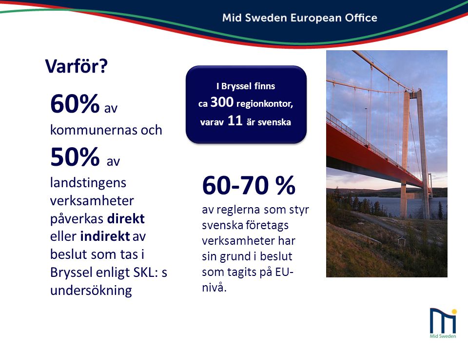 Varför I Bryssel finns. ca 300 regionkontor, varav 11 är svenska.