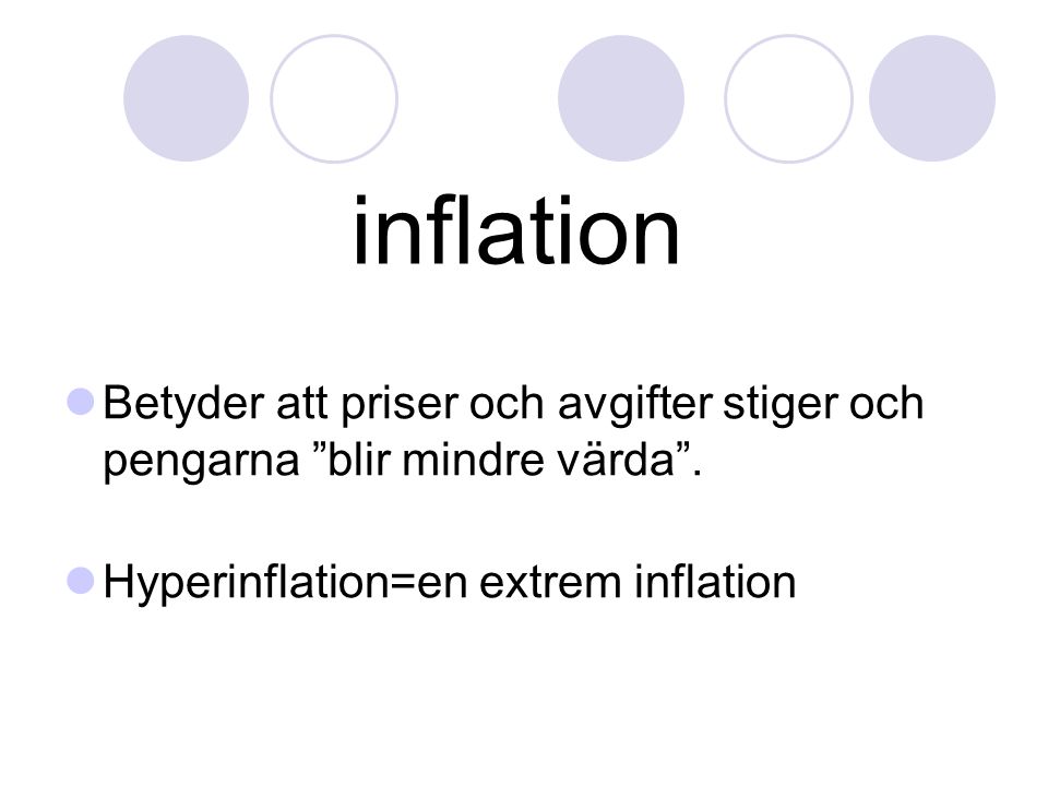 inflation Betyder att priser och avgifter stiger och pengarna blir mindre värda .