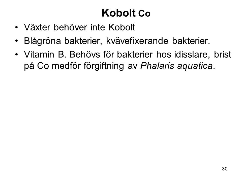 Kobolt Co Växter behöver inte Kobolt. Blågröna bakterier, kvävefixerande bakterier.