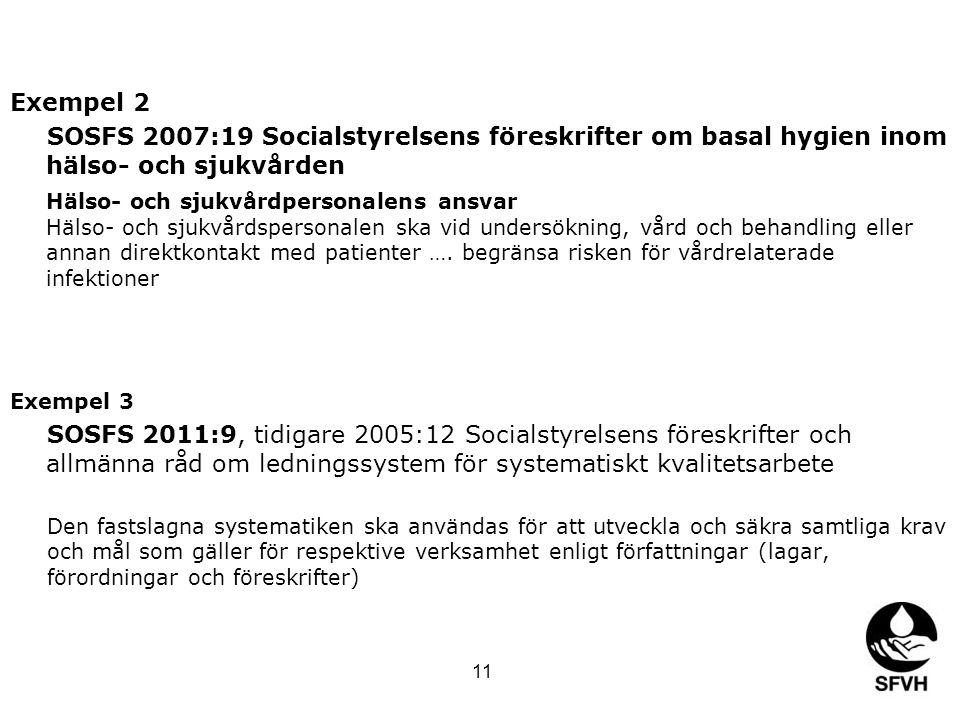 Exempel 2 SOSFS 2007:19 Socialstyrelsens föreskrifter om basal hygien inom hälso- och sjukvården.
