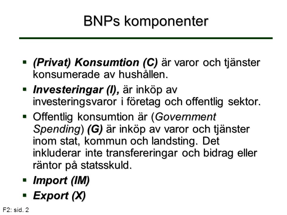 BNPs komponenter (Privat) Konsumtion (C) är varor och tjänster konsumerade av hushållen.