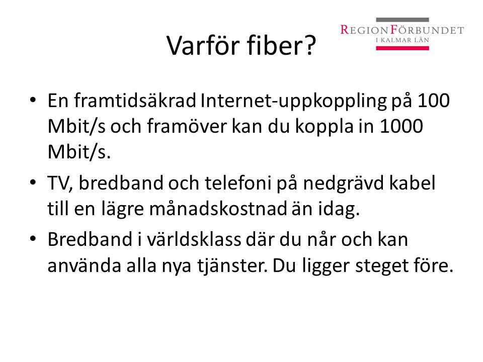 Varför fiber En framtidsäkrad Internet-uppkoppling på 100 Mbit/s och framöver kan du koppla in 1000 Mbit/s.