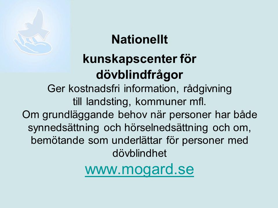Nationellt kunskapscenter för dövblindfrågor Ger kostnadsfri information, rådgivning till landsting, kommuner mfl.