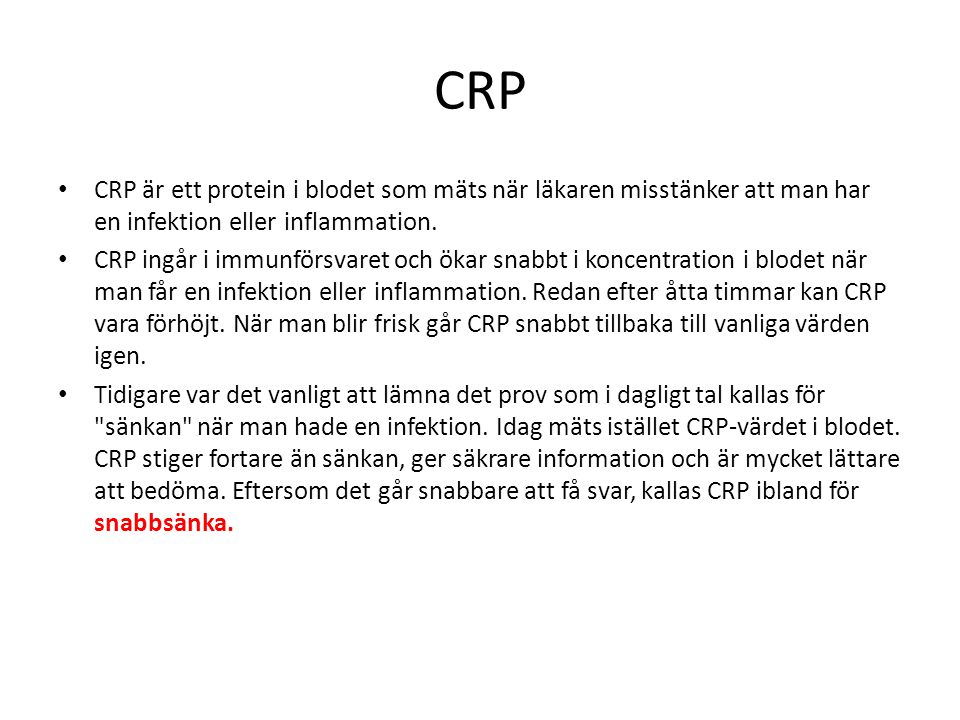 CRP CRP är ett protein i blodet som mäts när läkaren misstänker att man har en infektion eller inflammation.