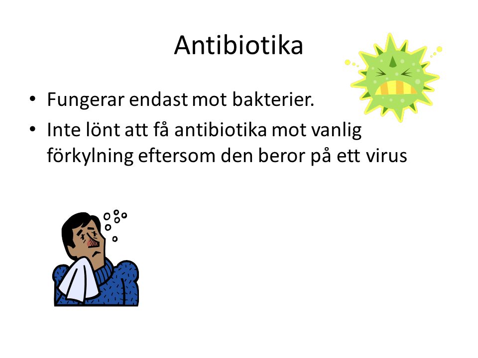 Antibiotika Fungerar endast mot bakterier.