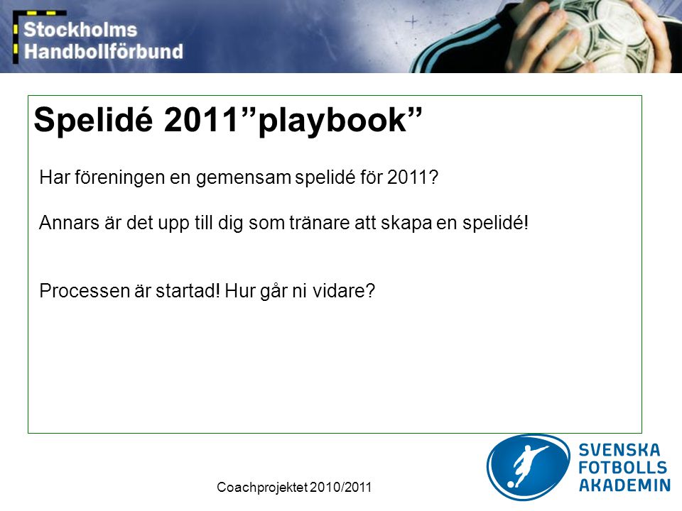 Spelidé 2011 playbook Har föreningen en gemensam spelidé för 2011