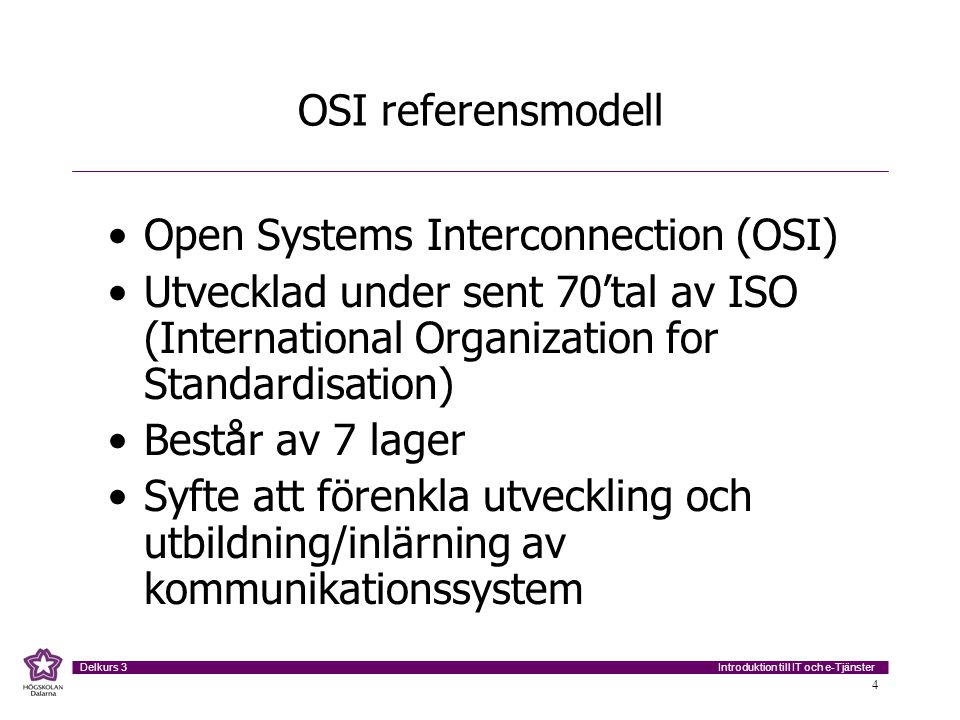 OSI referensmodell Open Systems Interconnection (OSI) Utvecklad under sent 70’tal av ISO (International Organization for Standardisation)