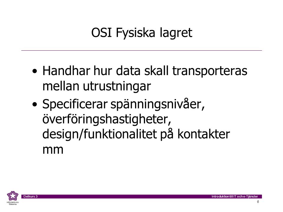 OSI Fysiska lagret Handhar hur data skall transporteras mellan utrustningar.