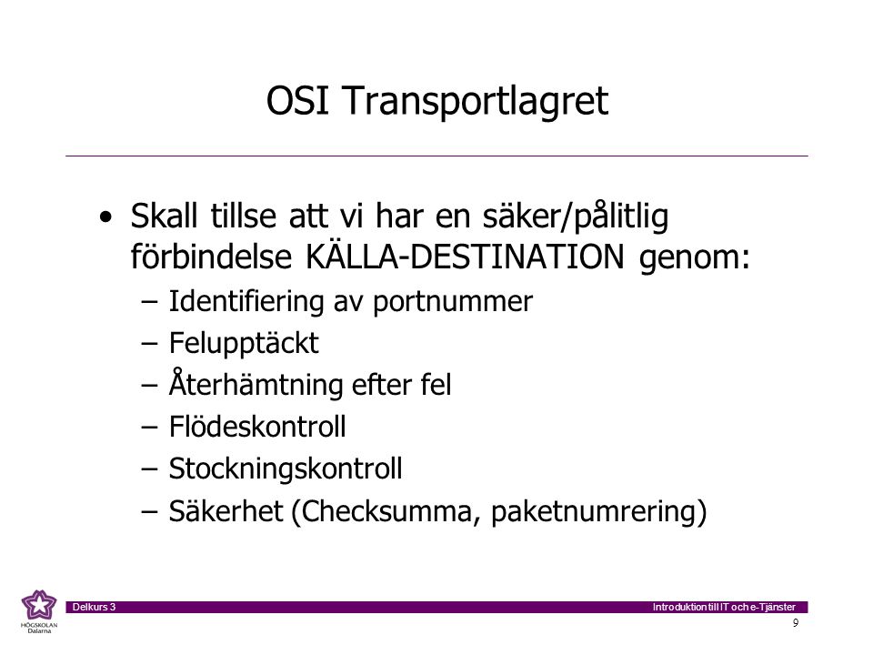 OSI Transportlagret Skall tillse att vi har en säker/pålitlig förbindelse KÄLLA-DESTINATION genom: Identifiering av portnummer.