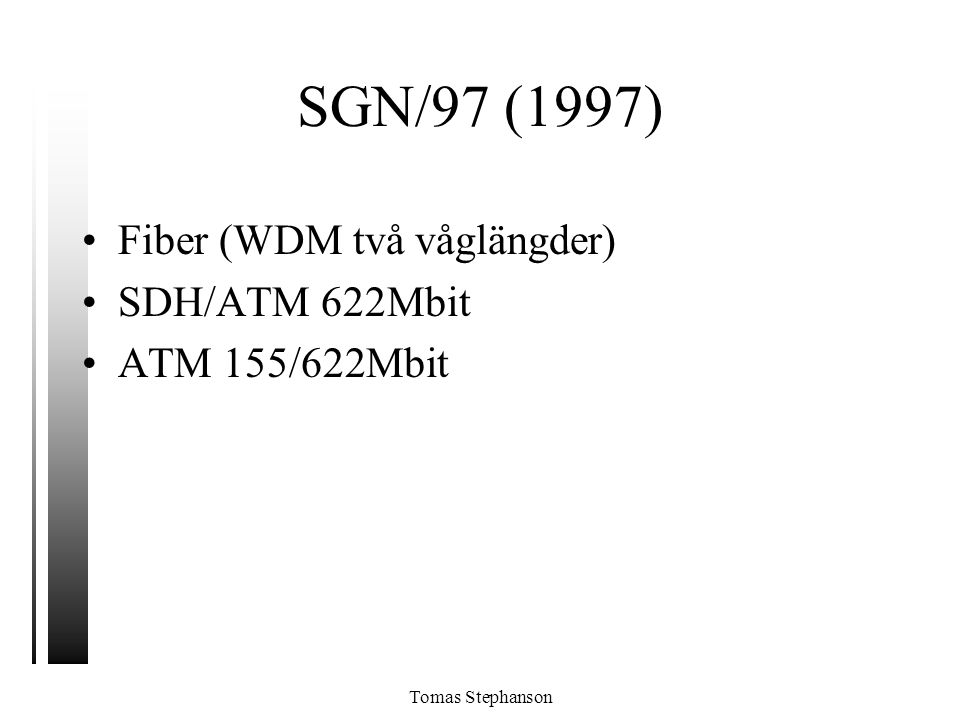 SGN/97 (1997) Fiber (WDM två våglängder) SDH/ATM 622Mbit