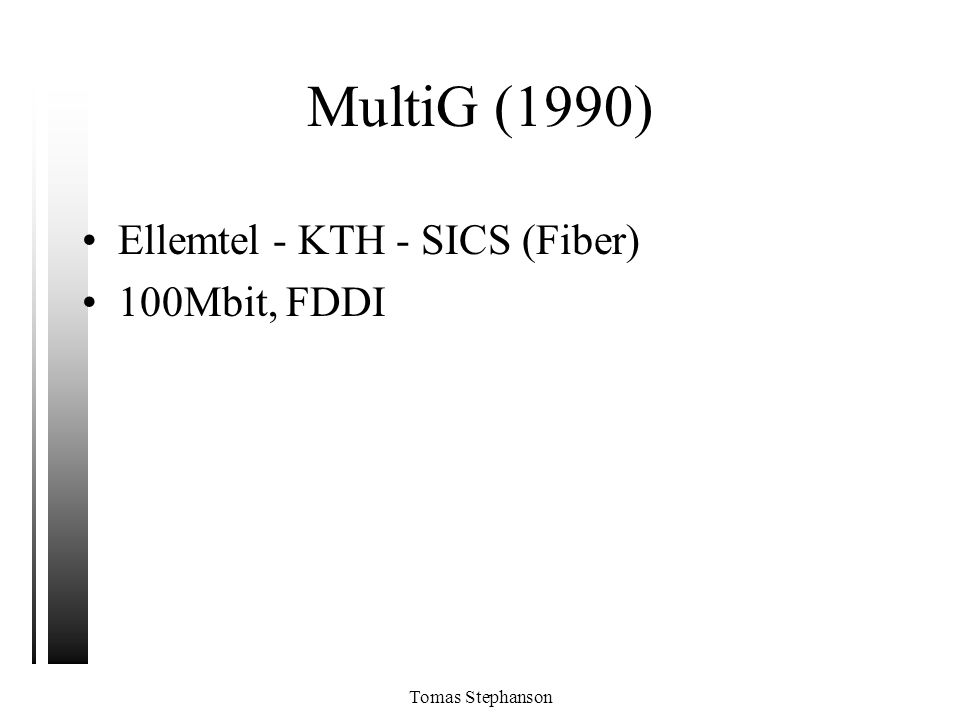 MultiG (1990) Ellemtel - KTH - SICS (Fiber) 100Mbit, FDDI