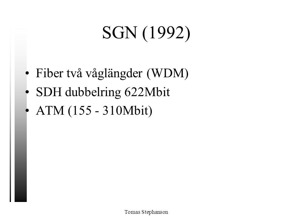 SGN (1992) Fiber två våglängder (WDM) SDH dubbelring 622Mbit