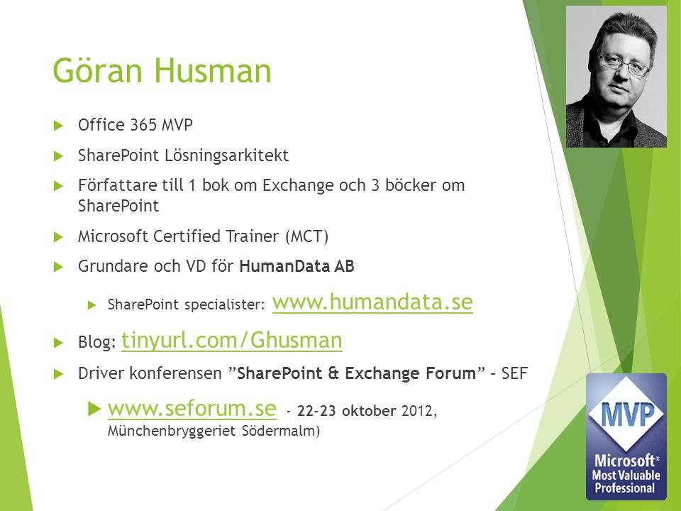 Göran Husman Office 365 MVP. SharePoint Lösningsarkitekt. Författare till 1 bok om Exchange och 3 böcker om SharePoint.