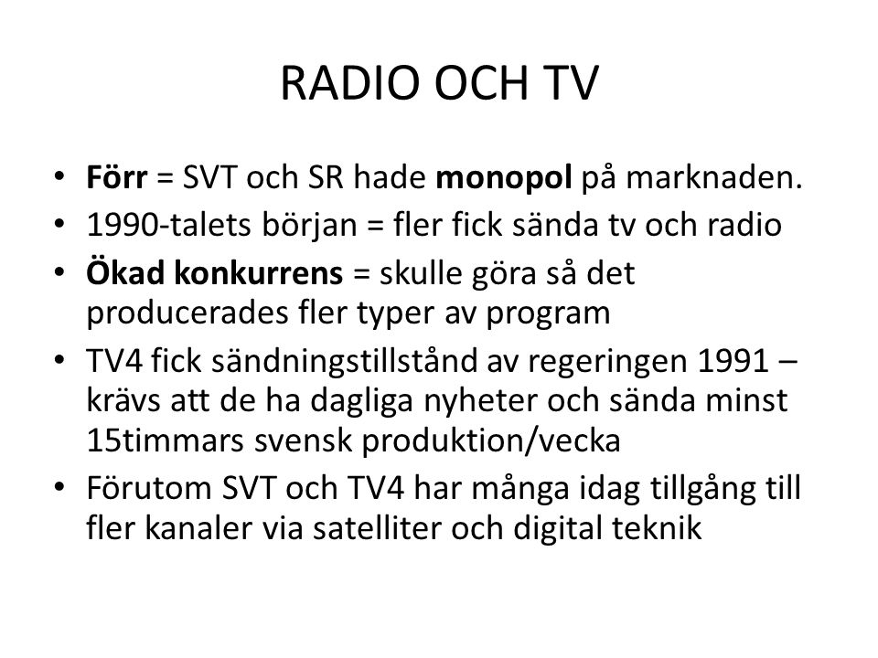 RADIO OCH TV Förr = SVT och SR hade monopol på marknaden.