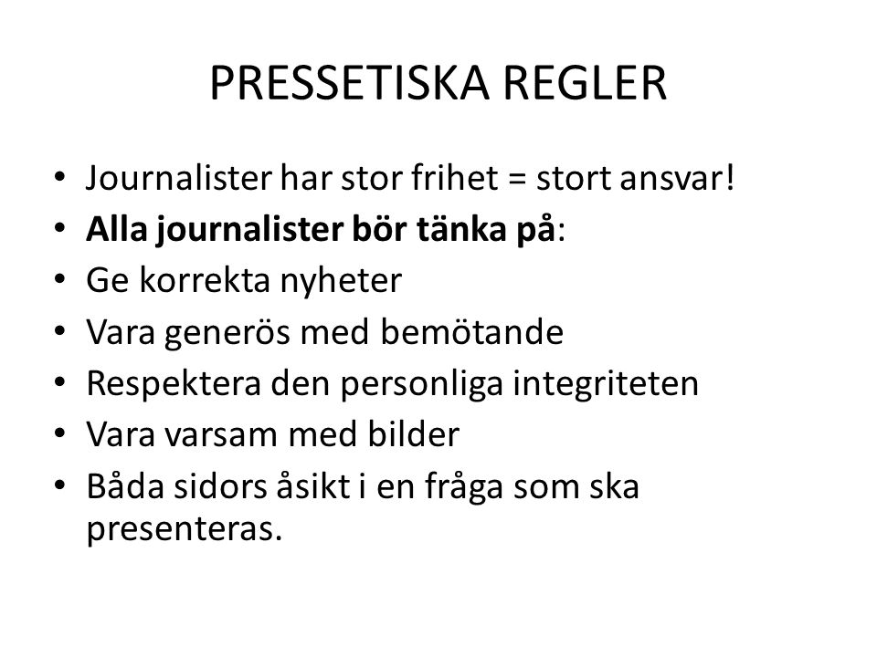 PRESSETISKA REGLER Journalister har stor frihet = stort ansvar!