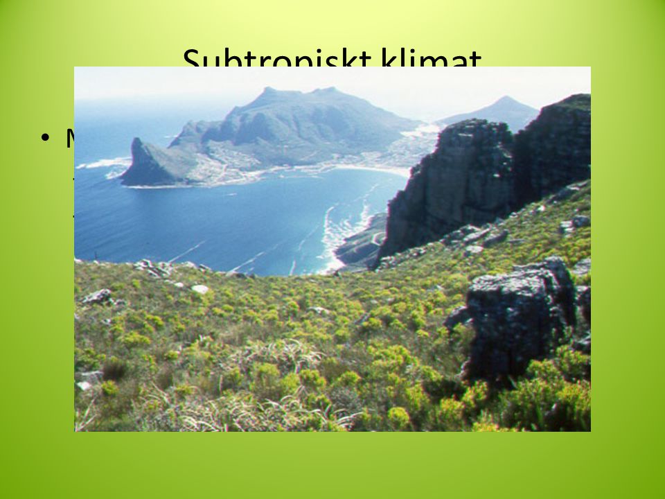 Subtropiskt klimat Medelhavsklimat I Norra Afrika och i Södra.
