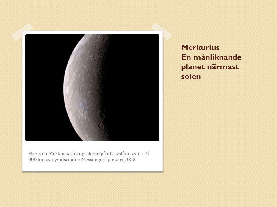 Merkurius En månliknande planet närmast solen