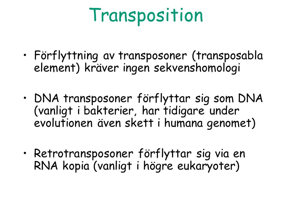 Transposition Förflyttning av transposoner (transposabla element) kräver ingen sekvenshomologi.