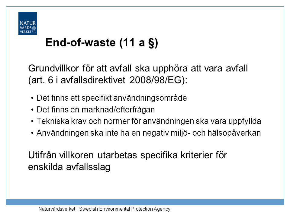 End-of-waste (11 a §) Grundvillkor för att avfall ska upphöra att vara avfall (art. 6 i avfallsdirektivet 2008/98/EG):
