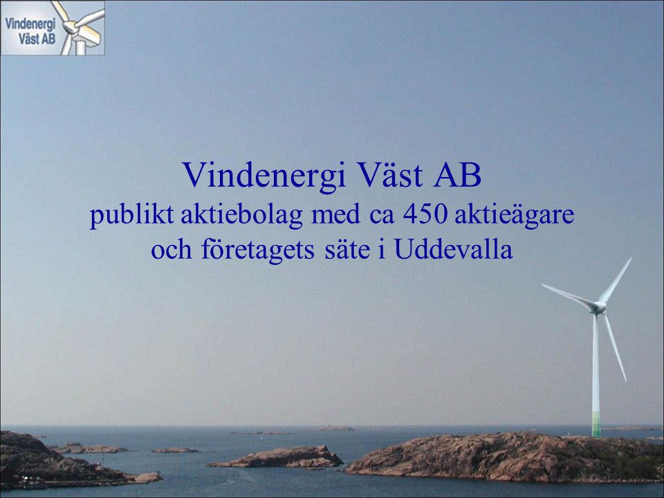 Vindenergi Väst AB publikt aktiebolag med ca 450 aktieägare och företagets säte i Uddevalla
