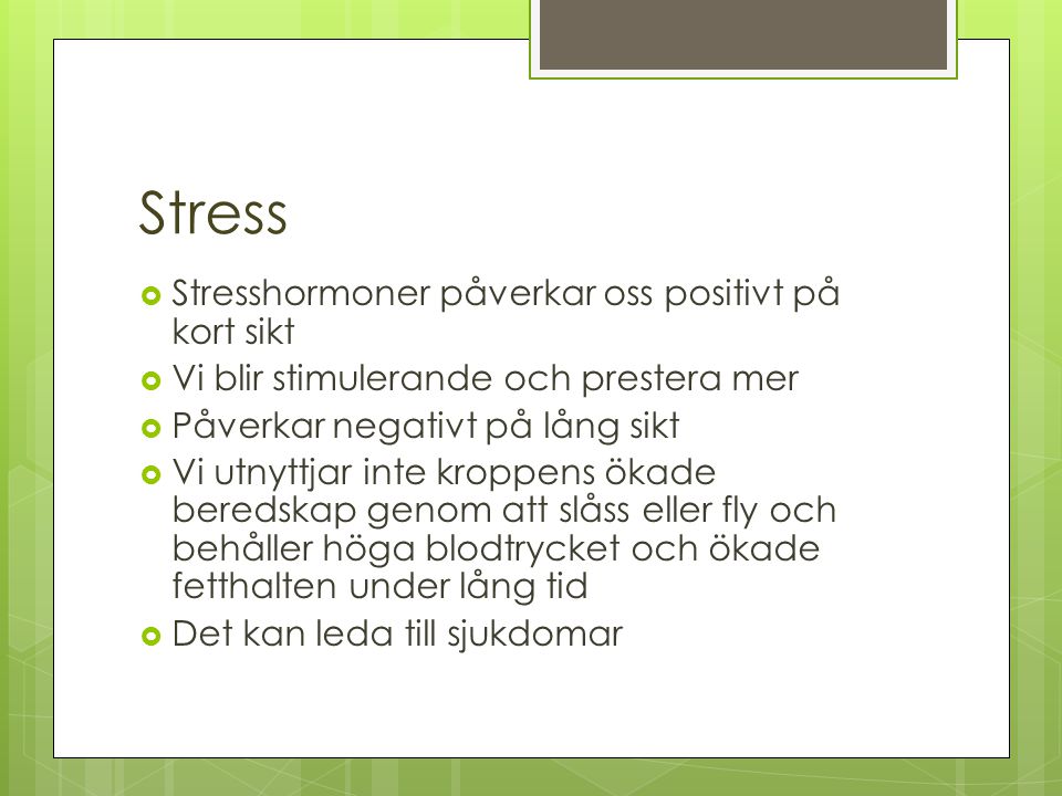 Stress Stresshormoner påverkar oss positivt på kort sikt