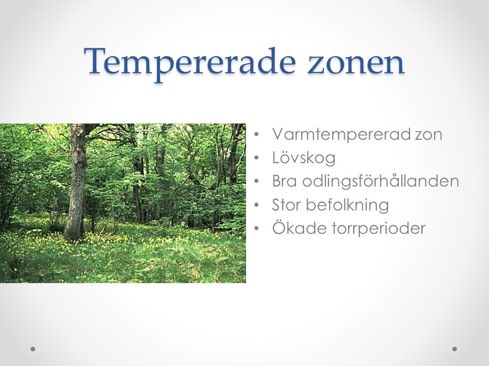 Tempererade zonen Varmtempererad zon Lövskog Bra odlingsförhållanden