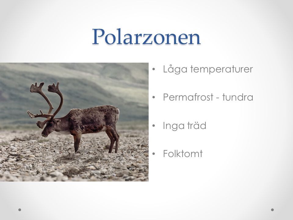 Polarzonen Låga temperaturer Permafrost - tundra Inga träd Folktomt