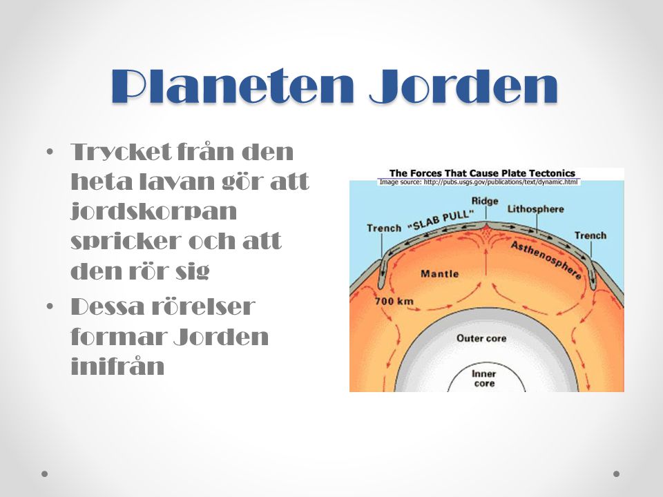 Planeten Jorden Trycket från den heta lavan gör att jordskorpan spricker och att den rör sig.