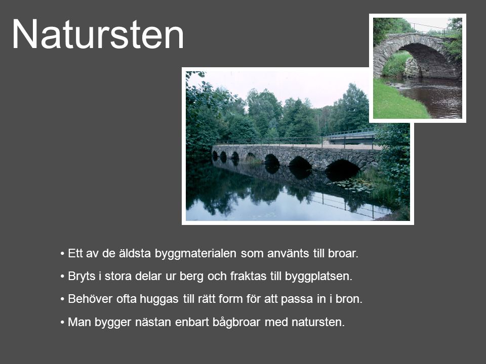 Natursten Ett av de äldsta byggmaterialen som använts till broar.