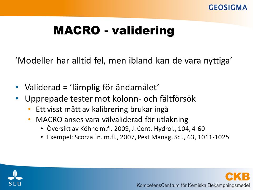 MACRO - validering ’Modeller har alltid fel, men ibland kan de vara nyttiga’ Validerad = ’lämplig för ändamålet’