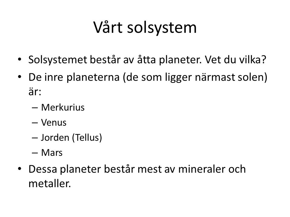 Vårt solsystem Solsystemet består av åtta planeter. Vet du vilka