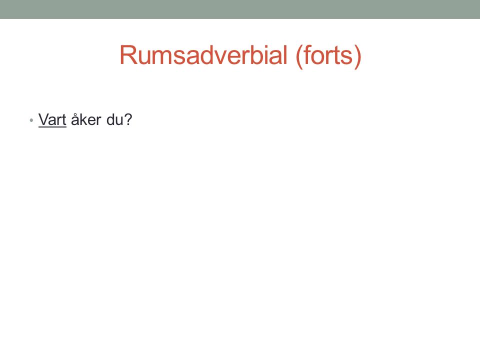 Rumsadverbial (forts)