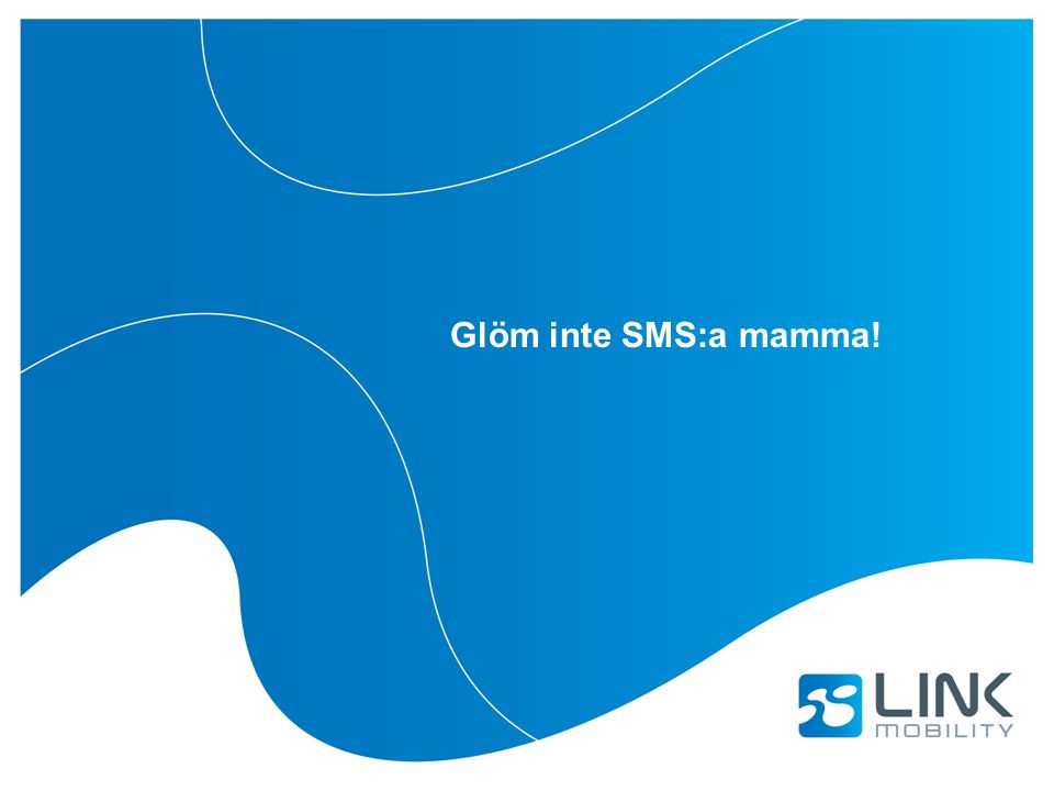Glöm inte SMS:a mamma!