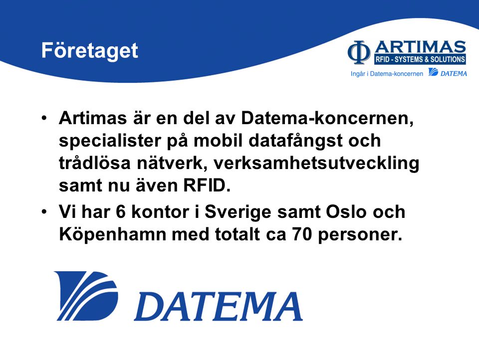 Företaget Artimas är en del av Datema-koncernen, specialister på mobil datafångst och trådlösa nätverk, verksamhetsutveckling samt nu även RFID.