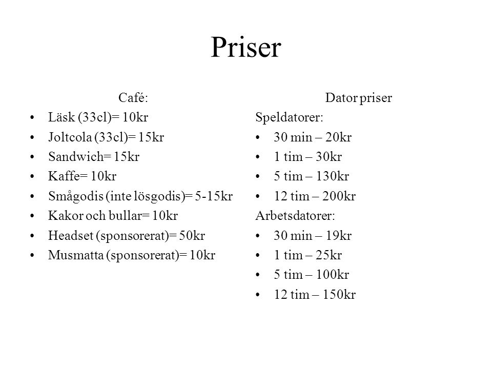 Priser Café: Läsk (33cl)= 10kr Joltcola (33cl)= 15kr Sandwich= 15kr