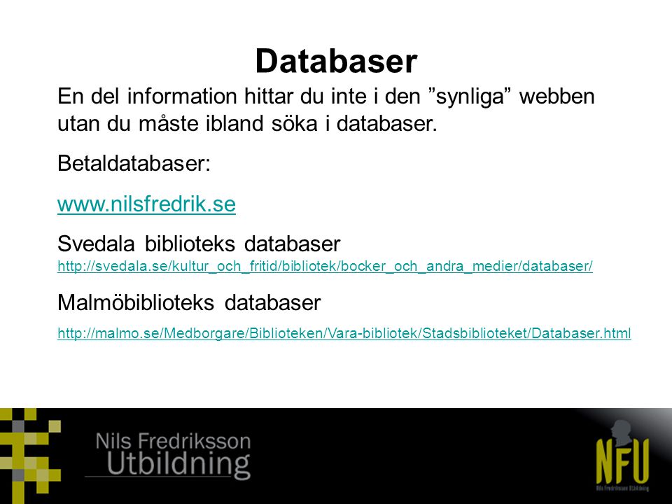 Databaser En del information hittar du inte i den synliga webben utan du måste ibland söka i databaser.
