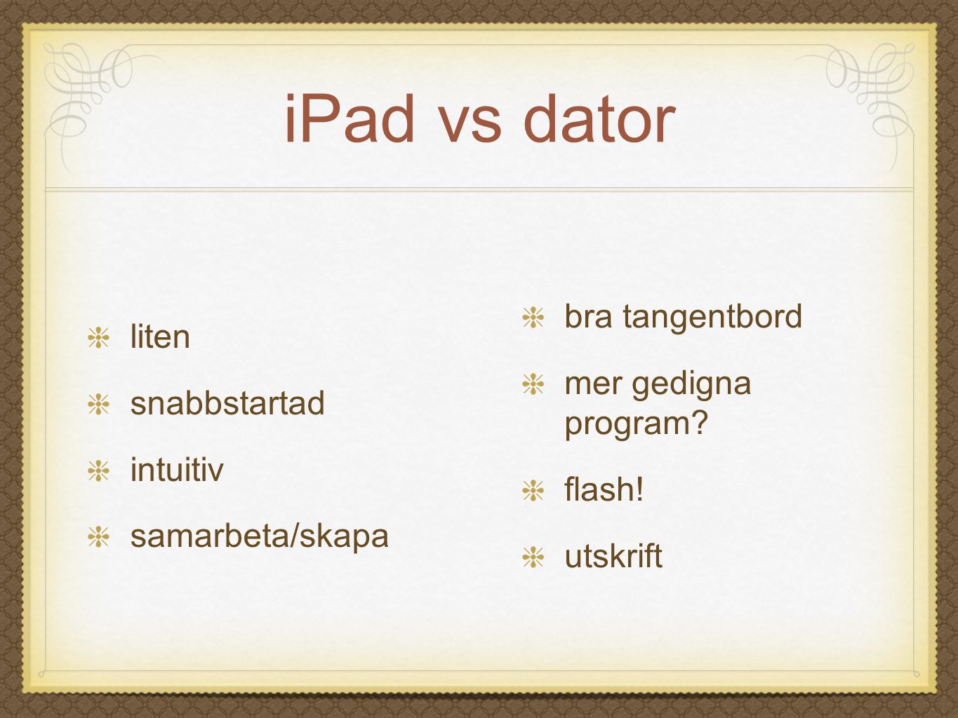 iPad vs dator bra tangentbord liten mer gedigna program snabbstartad