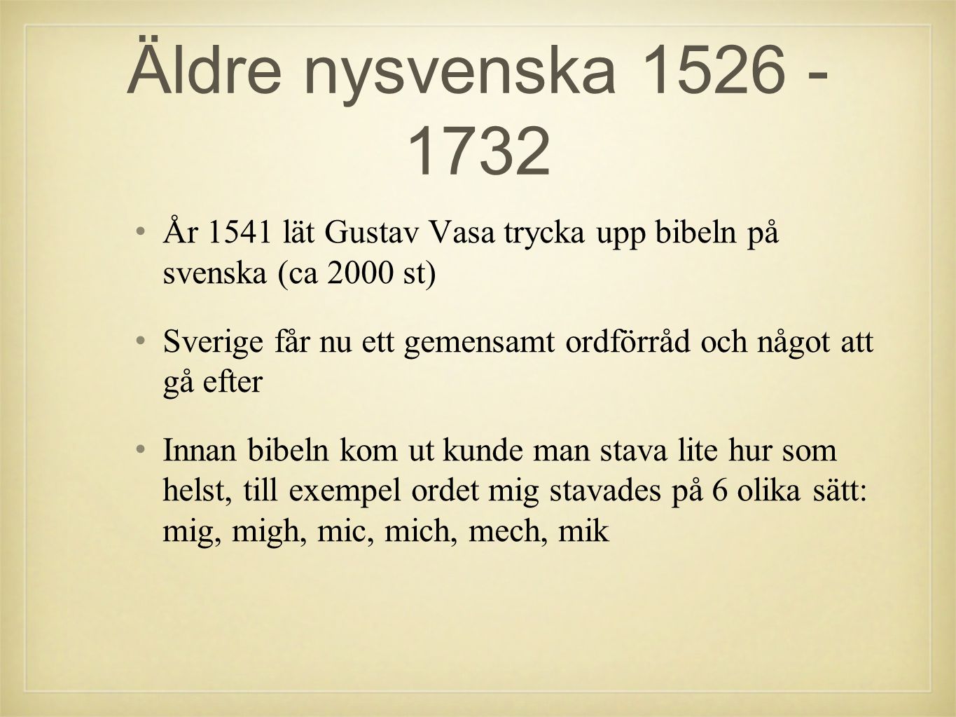 Äldre nysvenska År 1541 lät Gustav Vasa trycka upp bibeln på svenska (ca 2000 st)