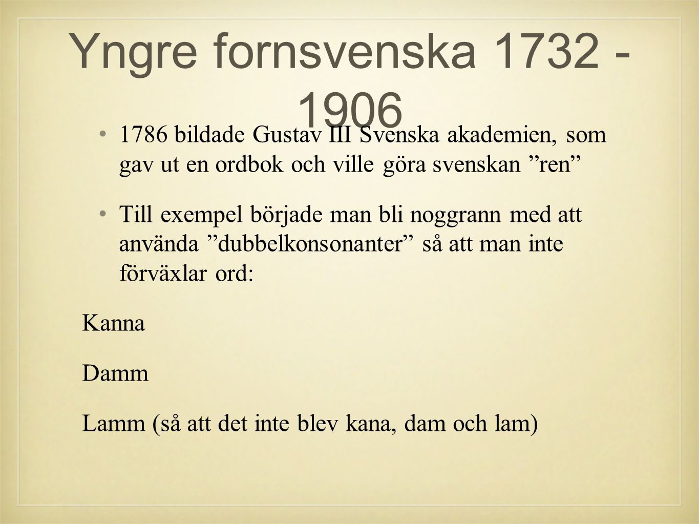 Yngre fornsvenska bildade Gustav III Svenska akademien, som gav ut en ordbok och ville göra svenskan ren