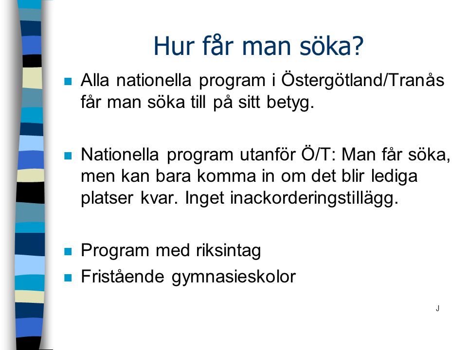 Hur får man söka Alla nationella program i Östergötland/Tranås får man söka till på sitt betyg.