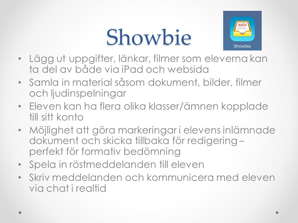 Showbie Lägg ut uppgifter, länkar, filmer som eleverna kan ta del av både via iPad och websida.