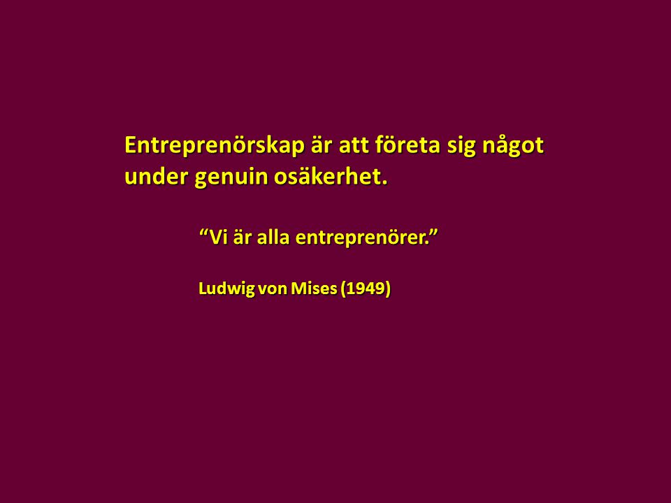 Entreprenörskap är att företa sig något under genuin osäkerhet.