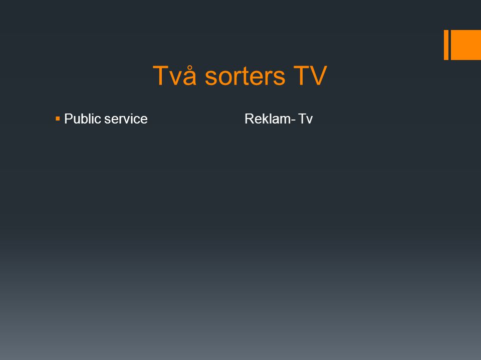 Två sorters TV Public service Reklam- Tv