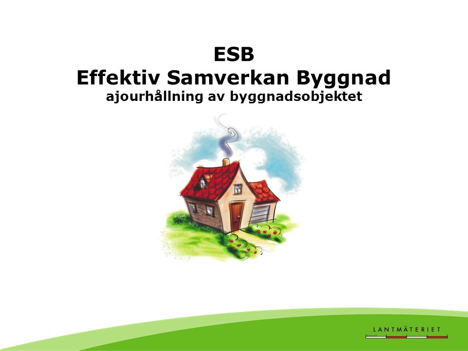 ESB Effektiv Samverkan Byggnad ajourhållning av byggnadsobjektet