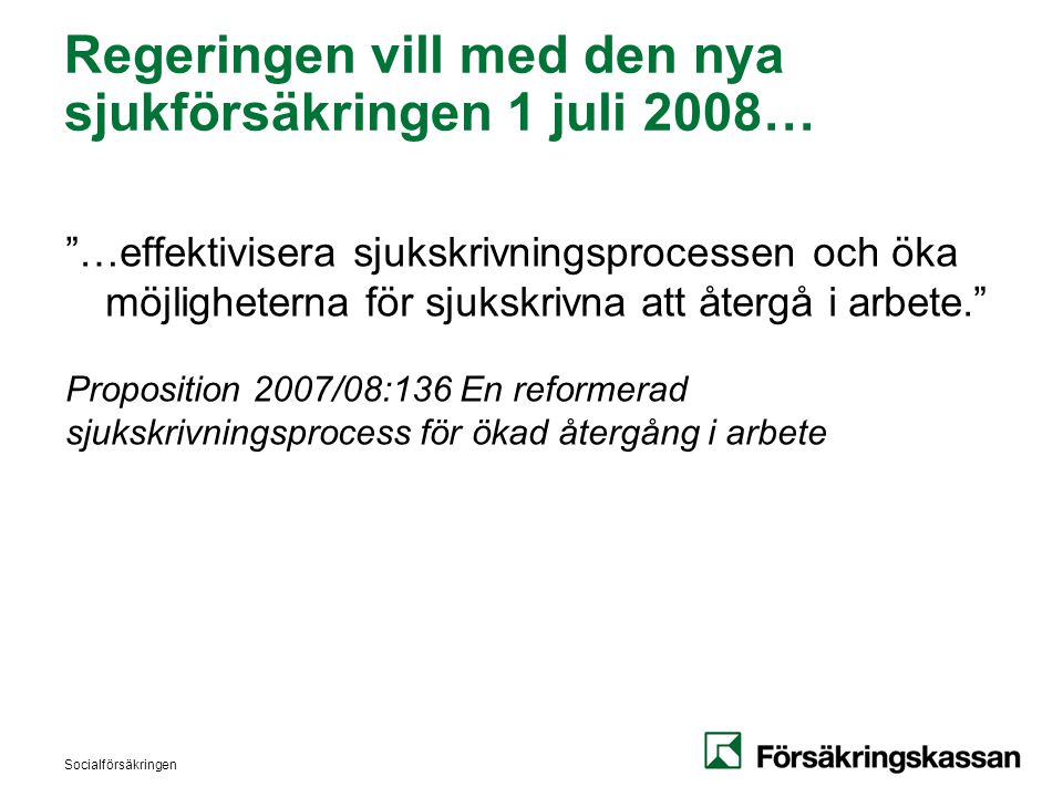 Regeringen vill med den nya sjukförsäkringen 1 juli 2008…