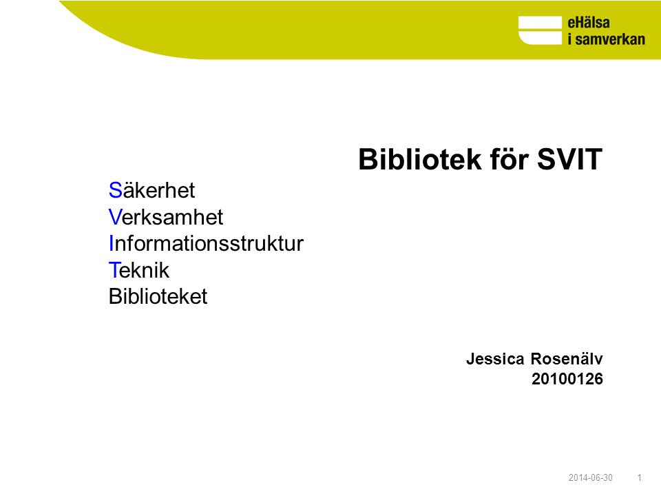 Bibliotek för SVIT Säkerhet Verksamhet Informationsstruktur Teknik Biblioteket. Jessica Rosenälv