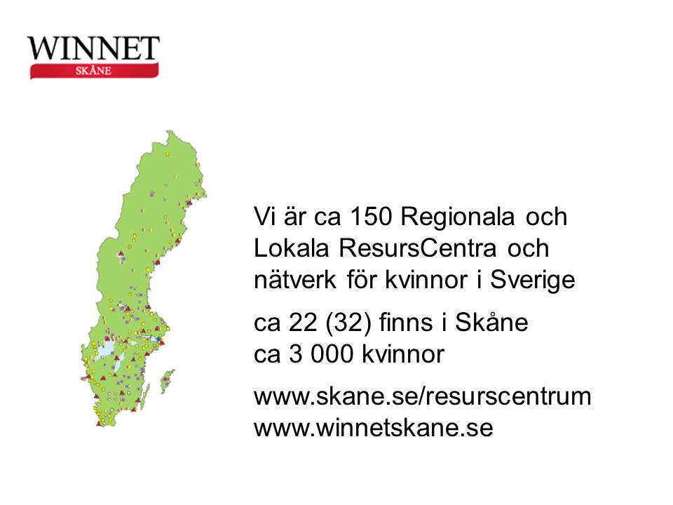 Vi är ca 150 Regionala och Lokala ResursCentra och nätverk för kvinnor i Sverige