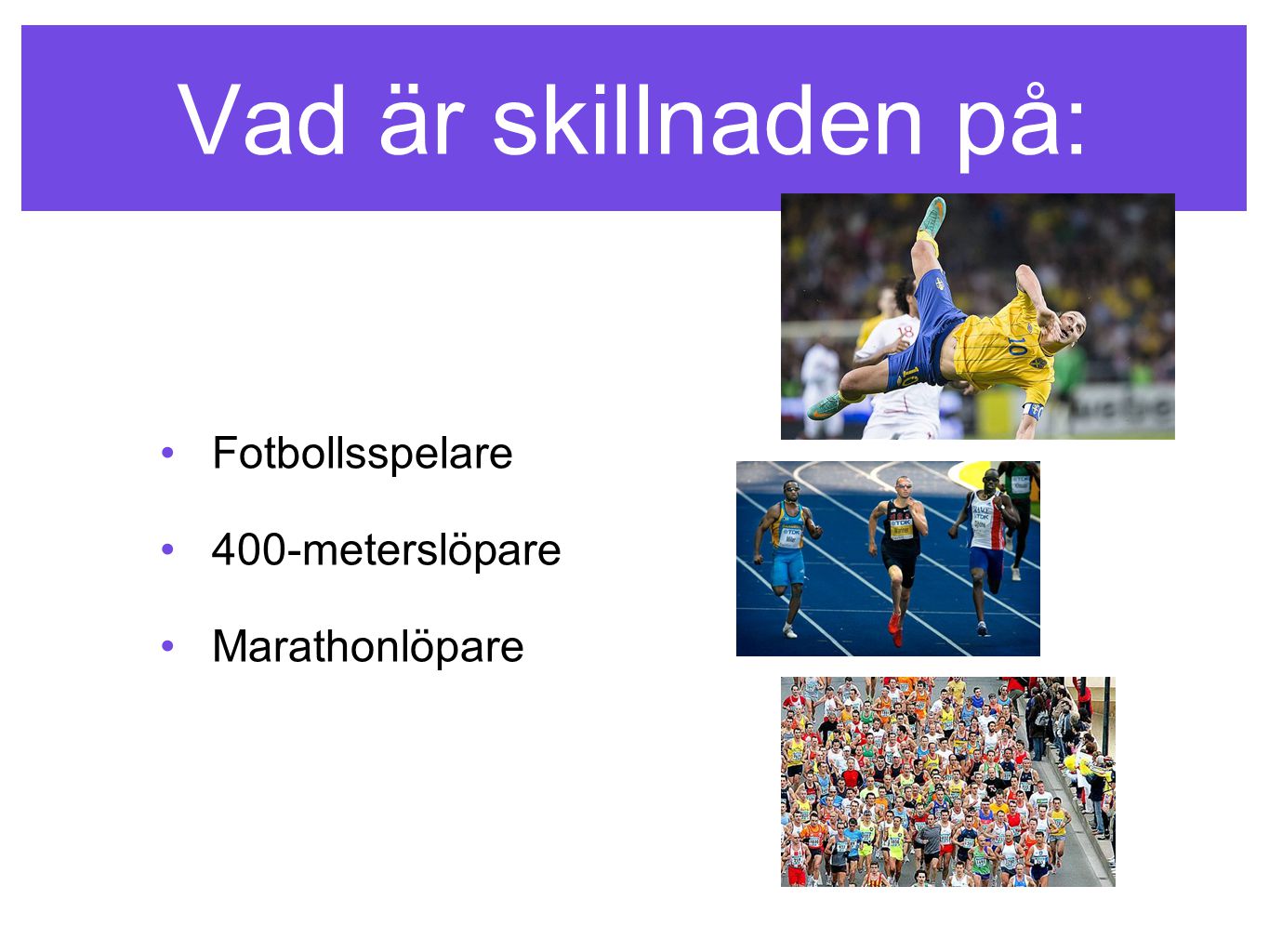 Vad är skillnaden på: Fotbollsspelare 400-meterslöpare Marathonlöpare