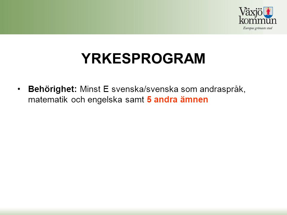 YRKESPROGRAM Behörighet: Minst E svenska/svenska som andraspråk, matematik och engelska samt 5 andra ämnen.