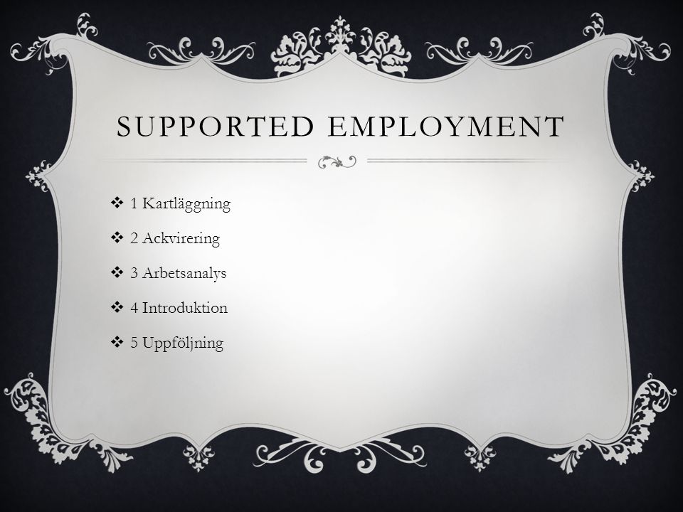 Supported employment 1 Kartläggning 2 Ackvirering 3 Arbetsanalys